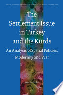 The settlement issue in Turkey and the Kurds  : an analysis of spatial policies, modernity and war /