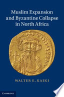 Muslim expansion and Byzantine collapse in North Africa /