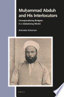 Muhammad 'Abduh and his interlocutors : conceptualizing religion in a globalizing world /