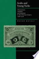 Arabs and Young Turks : Ottomanism, Arabism, and Islamism in the Ottoman Empire, 1908-1918 /