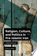 Religion, Culture, and Politics in Pre-Islamic Iran : Collected Essays /