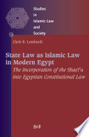 State Law as Islamic Law in Modern Egypt : The Incorporation of the Sharīʿa into Egyptian Constitutional Law /