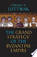 The grand strategy of the Byzantine Empire /