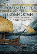 The Roman Empire and the Indian Ocean : the ancient world economy and the kingdoms of Africa, Arabia and India /