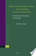 Adam's dust and Adam's glory in the Hodayot and the letters of Paul : rethinking anthropogony and theology /