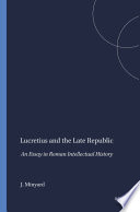 Lucretius and the late Republic : an essay in Roman intellectual history /