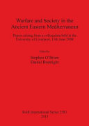 Warfare and society in the ancient eastern Mediterranean : papers arising from a colloquium held at the University of Liverpool, 13th June 2008 /