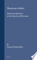Theatrum Arbitri : theatrical elements in the Satyrica of Petronius /