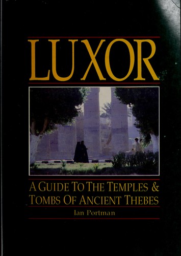 Luxor : a guide to the temples & tombs of ancient Thebes /