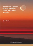 Ancient Egyptian book of the moon : coffin texts spells 154-160 /