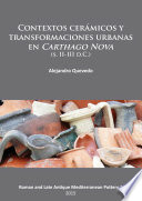 Contextos cerámicos y transformaciones urbanas en Carthago Nova : (s. II-III d.C.) /
