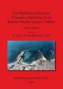 The harbour of Sebastos (Caesarea Maritima) in its Roman Mediterranean context /