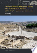 Urban development and regional identity in the eastern Roman provinces, 50 BC-AD 250 : Aphrodisias, Ephesos, Athens, Gerasa /