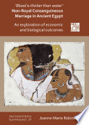 'Blood is thicker than water' : non-royal consanguineous marriage in ancient Egypt : an exploration of economic and biological outcomes /