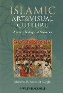 Islamic Art and Visual Culture : An Anthology of Sources /