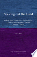 Seeking out the land : land of Israel traditions in ancient Jewish, Christian and Samaritan literature (200 BCE-400 CE) /
