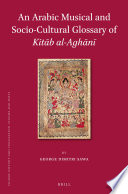 An Arabic musical and socio-cultural glossary of Kitab al-aghani /
