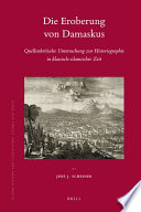 Die Eroberung von Damaskus  : Quellenkritische Untersuchung zur Historiographie in klassisch-islamischer Zeit /