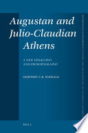 Augustan and Julio-Claudian Athens  : a new epigraphy and prosopography /