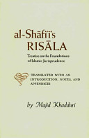 al-Imām Muḥammad ibn Idris al-Shāfiʻi's al-Risāla fī uṣūl al-fiqh : treatise on the foundations of Islamic jurisprudence /