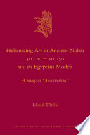 Hellenizing art in ancient Nubia, 300 BC-AD 250, and its Egyptian models : a study in "acculturation" /