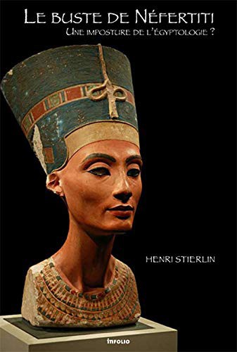 le buste de nefertiti : une imposture de l'egyptologie? /
