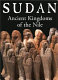 Sudan : ancient kingdoms of the Nile /