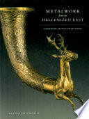 Metalwork from the Hellenized East : catalogue of the collections /