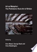 Art as metaphor the prehistoric rock-art of Britain /