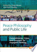 Peace philosophy and public life : commitments, crises, and concepts for engaged thinking /