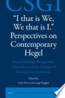 "I that is we, we that is I," perspectives on contemporary Hegel : social ontology, recognition, naturalism, and the critique of Kantian constructivism /