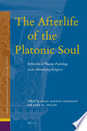 The afterlife of the Platonic soul  : reflections of Platonic psychology in the monotheistic religions /