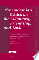 The eudemian ethics on the voluntary, friendship, and luck : the Sixth S.V. Keeling Colloquium in Ancient Philosophy /