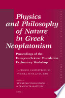 Physics and philosophy of nature in Greek Neoplatonism  : proceedings of the European Science Foundation Exploratory Workshop (Il Ciocco, Castelvecchio Pascoli, June 22-24, 2006) /