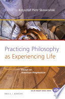Practicing philosophy as experiencing life : essays on American pragmatism /