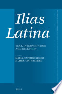 Ilias Latina : Text, Interpretation, and Reception /