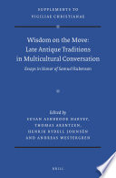 Wisdom on the Move: Late Antique Traditions in Multicultural Conversation : Essays in Honor of Samuel Rubenson /