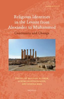 Religious identities in the Levant from Alexander to Muhammed : continuity and change /