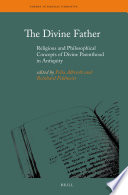 The divine father : religious and philosophical concepts of divine parenthood in antiquity /