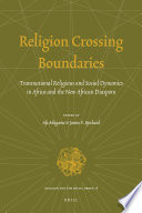 Religion crossing boundaries : transnational religious and social dynamics in Africa and the new African diaspora /