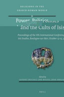 Power, politics, and the cults of Isis : proceedings of the Vth International Conference of Isis studies, Boulogne-sur-Mer, October 13-15, 2011 /