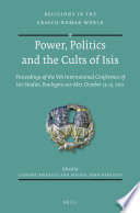 Power, politics, and the cults of Isis : proceedings of the Vth International Conference of Isis studies, Boulogne-sur-Mer, October 13-15, 2011 /