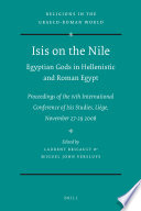 Isis on the Nile : Egyptian gods in Hellenistic and Roman Egypt : proceedings of the IVth International Conference of Isis Studies, Liège, November 27-29, 2008 : Michel Malaise in honorem /