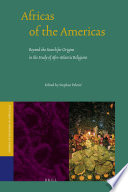 Africas of the Americas  : beyond the search for origins in the study of Afro-Atlantic religions /