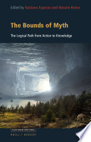The Bounds of Myth : The Logical Path from Action to Knowledge /