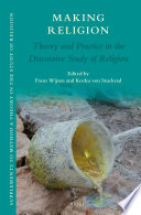 Making religion : theory and practice in the discursive study of religion /