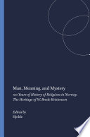 Man, Meaning, and Mystery : 100 Years of History of Religions in Norway. The Heritage of W. Brede Kristensen /