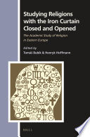Studying religions with the iron curtain closed and opened : the academic study of religion in Eastern Europe /