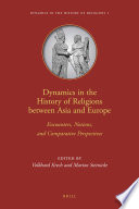 Dynamics in the history of religions between Asia and Europe : encounters, notions, and comparative perspectives /