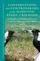 Conversations and controversies in the scientific study of religion : collaborative and co-authored essays /